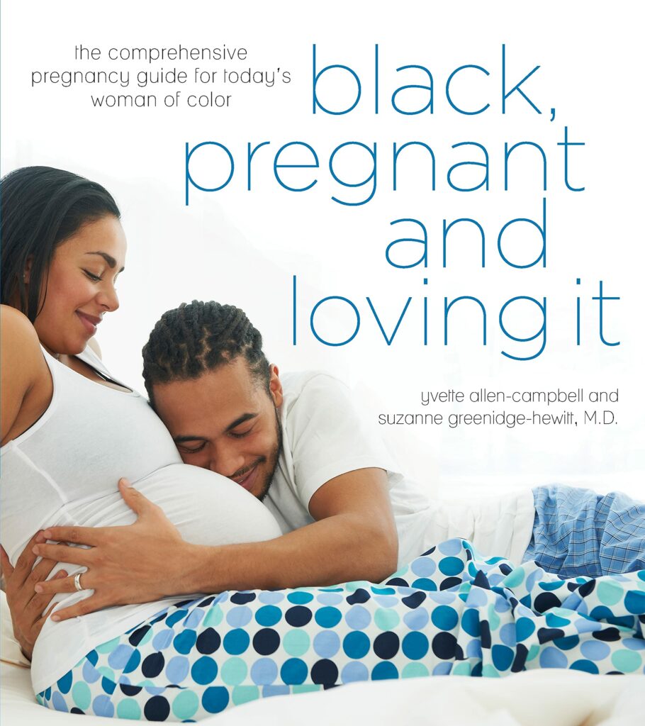 Black, Pregnant and Loving It: The Comprehensive Pregnancy Guide for Today’s Woman of Color